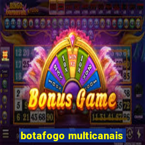 botafogo multicanais